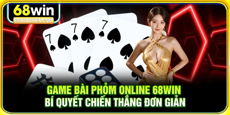 Game bài phỏm online 68win