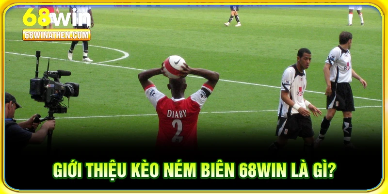 Giới thiệu kèo ném biên 68win là gì?