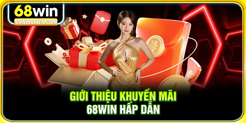 Giới thiệu khuyến mãi 68win hấp dẫn