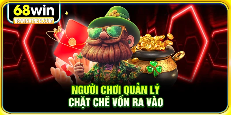 Người chơi quản lý chặt chẽ vốn ra vào