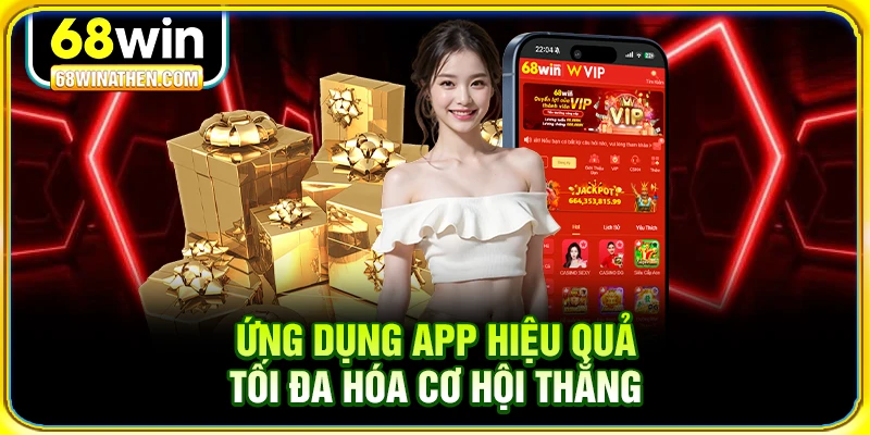 Ứng dụng app hiệu quả tối đa hóa cơ hội thắng